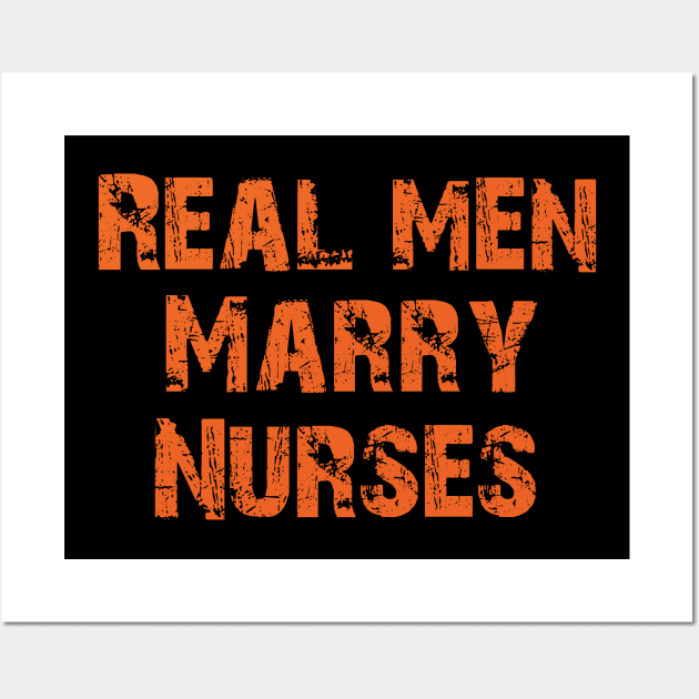 Real men marry nurses Wall Art by cypryanus